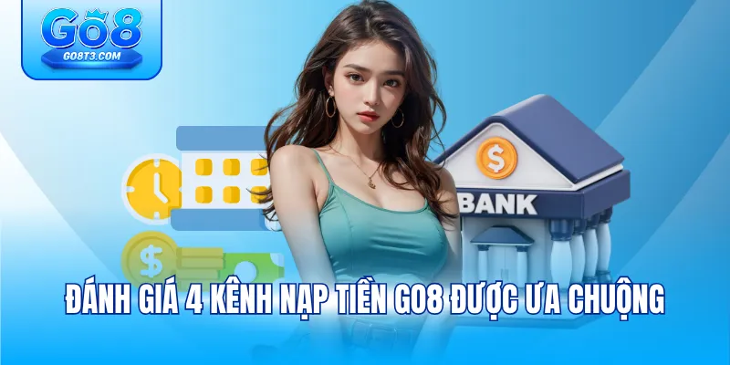 Đánh giá 4 kênh nạp tiền GO8 được ưa chuộng