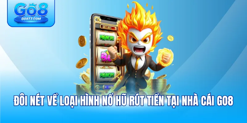 Đôi nét về loại hình nổ hũ rút tiền tại nhà cái